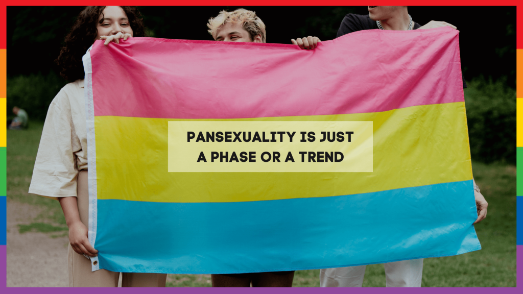 Myth 1 - Pansexuality is just a phase or trend
