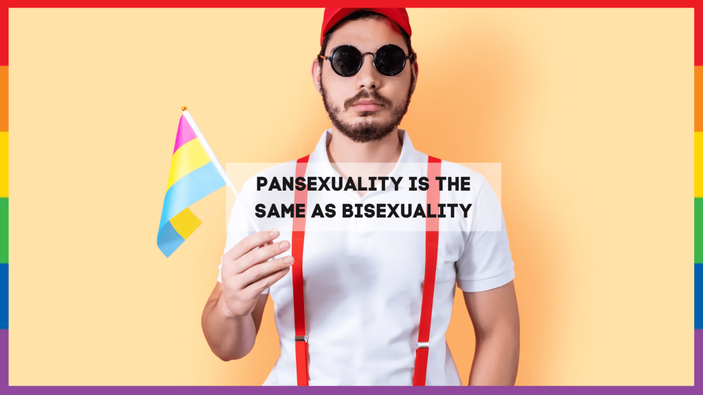 Myth 3 - Pansexuality is the same as Bisexuality